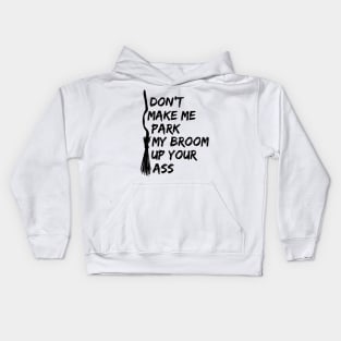 LADIES FUNNY T SHIRTS DONT MAKE ME PARK MY BROOM IN YOUR ARS Kids Hoodie